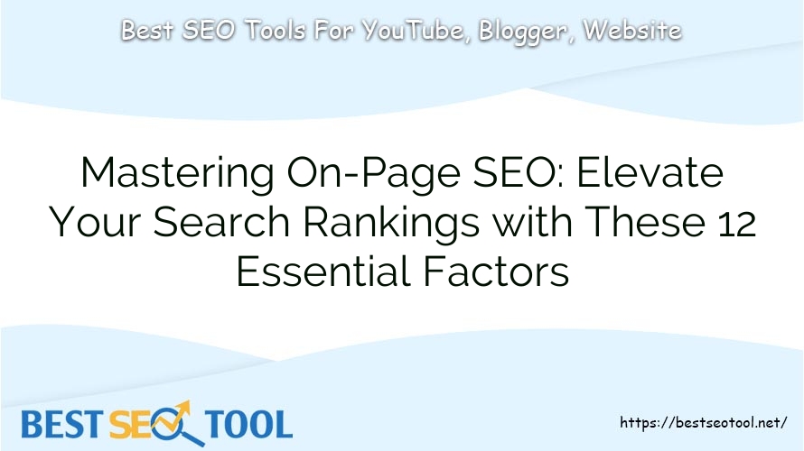 Mastering On-Page SEO: Elevate Your Search Rankings with These 12 Essential Factors