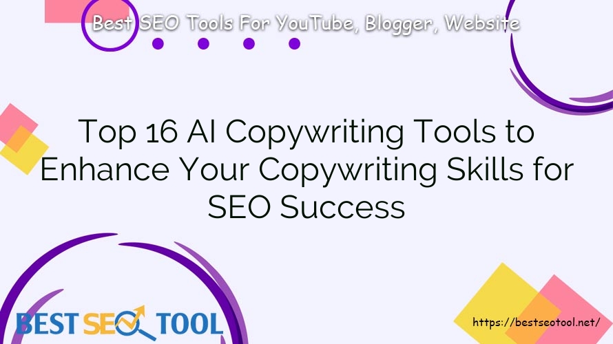 Top 16 AI Copywriting Tools to Enhance Your Copywriting Skills for SEO Success