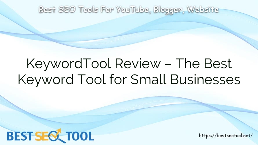 KeywordTool Review – The Best Keyword Tool for Small Businesses