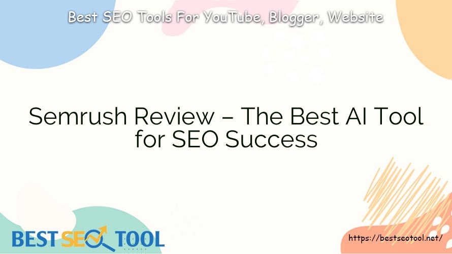 Semrush Review – The Best AI Tool for SEO Success