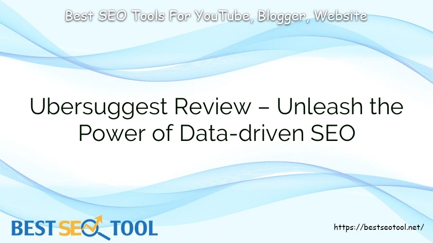 Ubersuggest Review – Unleash the Power of Data-driven SEO