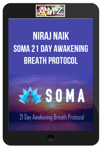 Niraj Naik – SOMA 21 Day Awakening Breath Protocol