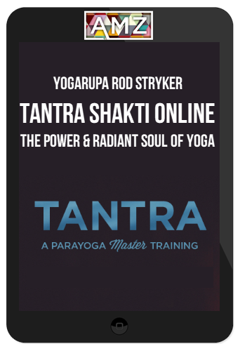 Yogarupa Rod Stryker – Tantra Shakti Online: The Power and Radiant Soul of Yoga