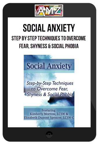 Kimberly Morrow & Elizabeth DuPont Spencer – Social Anxiety: Step by Step Techniques to Overcome Fear, Shyness & Social Phobia