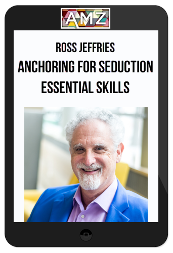 Ross Jeffries – Anchoring For Seduction – Essential Skills