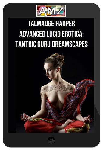 Talmadge Harper – Advanced Lucid Erotica: Tantric Guru DreamScapes