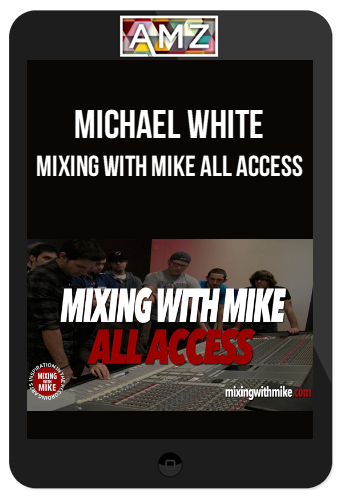 Michael White – Mixing With Mike All Access