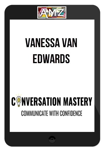 Vanessa Van Edwards – Conversation Mastery