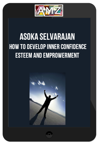 Asoka Selvarajan – How To Develop Inner Confidence Esteem And Emprowerment