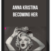 Anna Kristina - Becoming Her