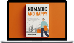 Francis Nayan – Nomadic & Happy: 6 Steps To Becoming A Fulfilled and Well-Paid Digital Freelancer