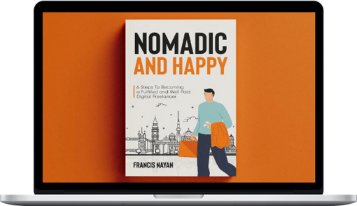 Francis Nayan – Nomadic & Happy: 6 Steps To Becoming A Fulfilled and Well-Paid Digital Freelancer