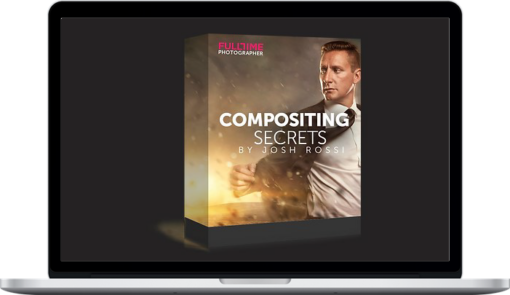 Josh Rossi – Fulltime Photographer – Compositing Secrets