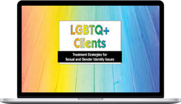 Aaron Testard – LGBTQ Clients in Today’s World: Treatment Strategies for Gender & Sexual Identity Issues