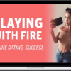 Playing With Fire – Online Dating Blueprint