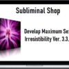 Subliminal Shop – Develop Maximum Sexual Irresistibility Ver. 3.3.1-D