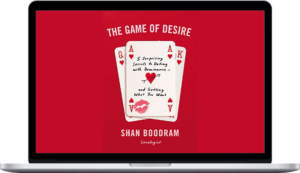 The Game of Desire: 5 Surprising Secrets to Dating with Dominance – and Getting What You Want