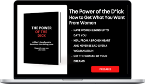 The Power of the Dick How to Get What You Want From Women Sex, Love, Respect, and More!