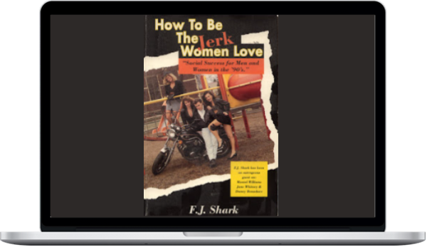 FJ Shark – How To Be The Jerk Women Love