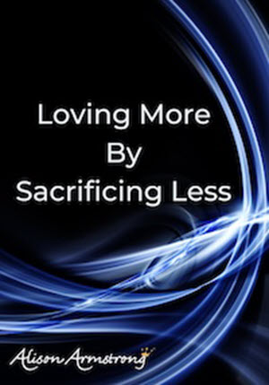 Alison A. Armstrong – Loving More By Sacrificing Less