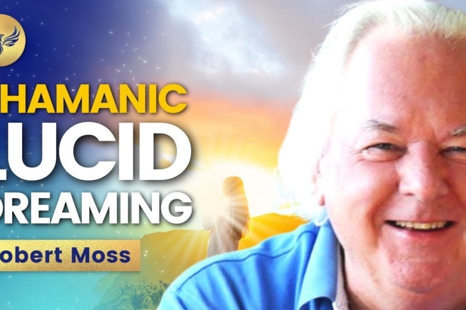 Robert Moss – Shamanic Lucid Dreaming