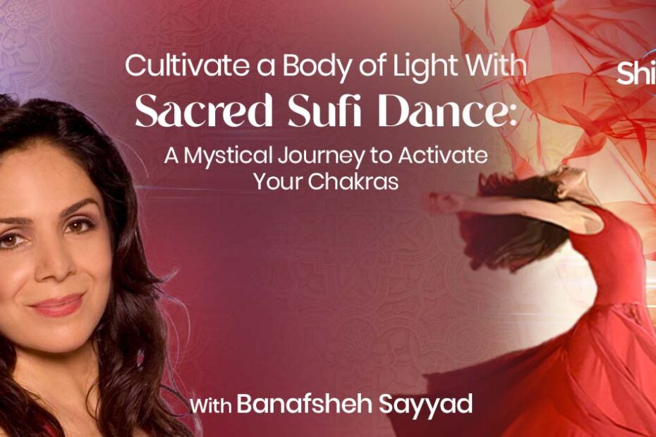 Banafsheh Sayyad – Cultivate a Body of Light With Sacred Sufi Dance