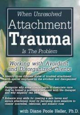 Diane Poole Heller – When Unresolved Attachment Trauma Is the Problem