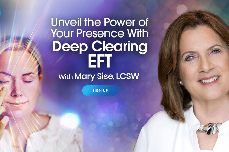 Mary Sise – Unveil the Power of Your Presence With Deep Clearing EFT