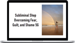 Subliminal Shop Overcoming Fear, Guilt, and Shame 5G