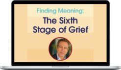 David Kessler - Finding Meaning: The Sixth Stage of Grief