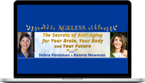 Debra Poneman & Ronnie Newman – Ageless The Secrets of Anti-Aging for Your Brain, Your Body and Your Future