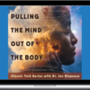 Joe Dispenza – Pulling the Mind Out of the Body