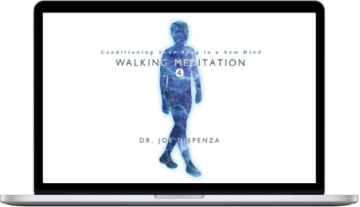 Joe Dispenza – Walking Meditation 4: Conditioning Your Body To A New Mind