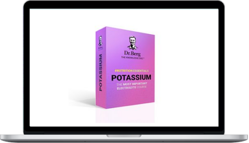 Eric Berg - Potassium, The Most Important Electrolyte