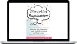 Margaret Wehrenberg – Disrupting Rumination Changing the Cognitions that Underlie Anxiety and Depression