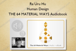 Ra Uru Hu – Human Design – THE 64 MATERIAL WAYS Audiobook