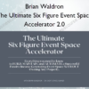 The Ultimate Six Figure Event Space Accelerator 2.0 – Brian Waldron