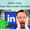 Master B2B LinkedIn Advertising – Dekker Fraser