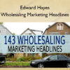 Wholesaling Marketing Headlines – Edward Hayes