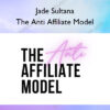 The Anti Affiliate Model – Jade Sultana