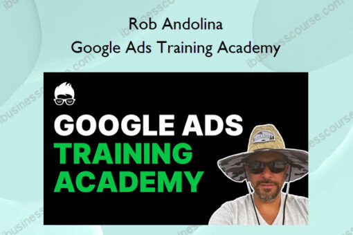 Google Ads Training Academy – Rob Andolina