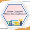 1000+ ChatGPT Affiliate Marketing Prompts