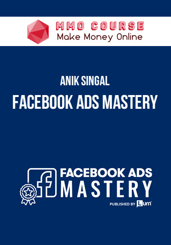 Anik Singal – Facebook Ads Mastery