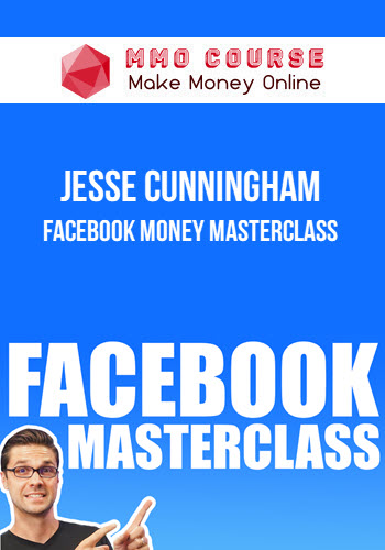 Jesse Cunningham – Facebook Money Masterclass