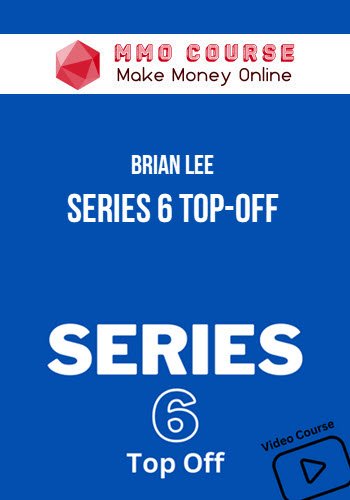 Brian Lee – Series 6 Top-Off