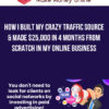 How I Built My Crazy Traffic Source & Made $25,000 in 4 Months From Scratch in my Online Business