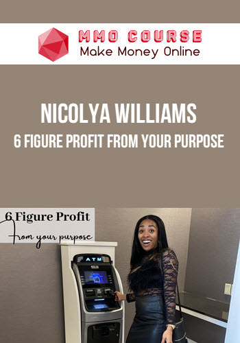 Nicolya Williams – 6 Figure Profit From Your Purpose