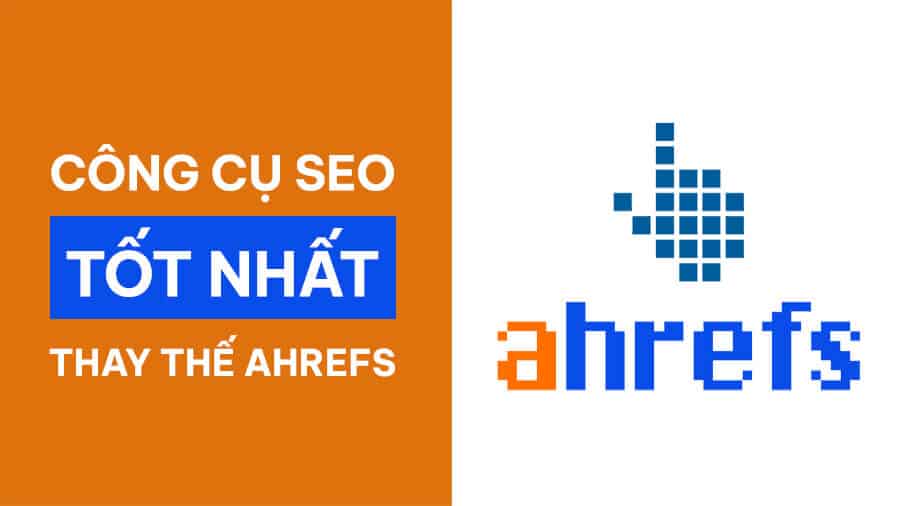 5+ công cụ SEO tốt nhất thay thế Ahrefs