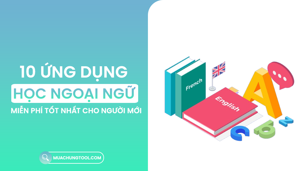 10 Ứng Dụng Học Ngoại Ngữ Miễn Phí Tốt Nhất Cho Người Mới