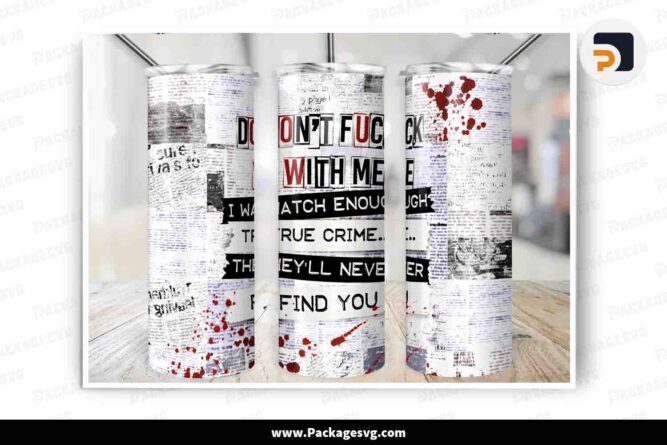 Crime Show Don't F*ck With Me Tumbler, 20 oz Skinny Tumbler Wrap PNG LN3X5GOT